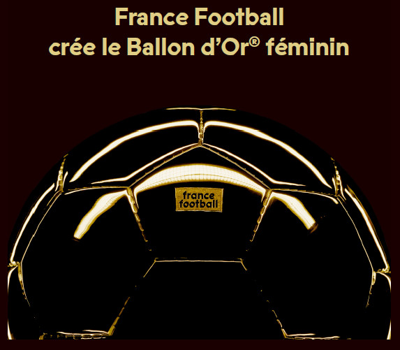 FRANCE FOOTBALL crée le ballon d'Or féminin FRANCE FOOTBALL crée le ballon d'Or féminin