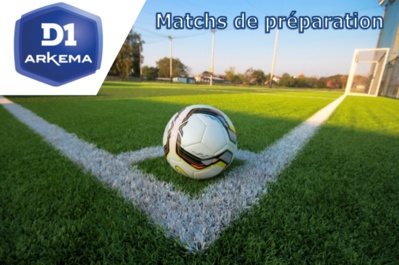 #D1Arkema - Matchs de préparation : SOYAUX - NANTES : 1-1, ISSY - ST-ETIENNE : 3-6