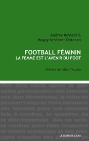 En librairie - FOOTBALL FEMININ : "La femme est l’avenir du foot" En librairie - FOOTBALL FEMININ : "La femme est l’avenir du foot"