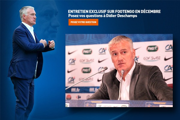 Entretien exclusif Footengo - Posez vos questions à Didier DESCHAMPS ! Entretien exclusif Footengo - Posez vos questions à Didier DESCHAMPS !