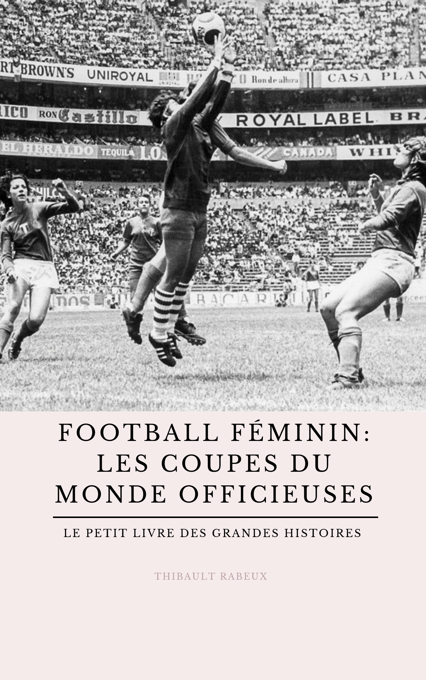 L’histoire des « Coupes du monde » avant la Coupe du monde de la FIFA L’histoire des « Coupes du monde » avant la Coupe du monde de la FIFA